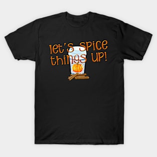 Lets Spice Things Up for Pumpkin Spice Lover T-Shirt